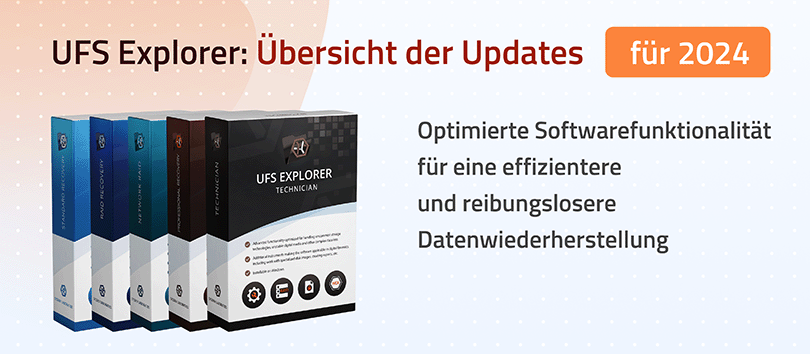 UFS Explorer: Übersicht der Updates für 2024